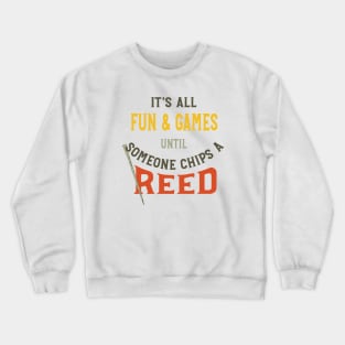 It's All Fun & Games Until Someone Chips a Reed Crewneck Sweatshirt